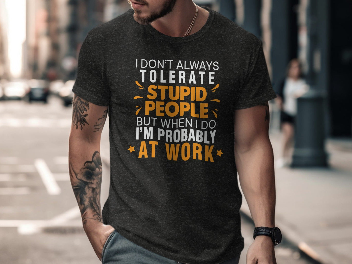 I Don't Always Tolerate Stupid People At Work T-Shirt