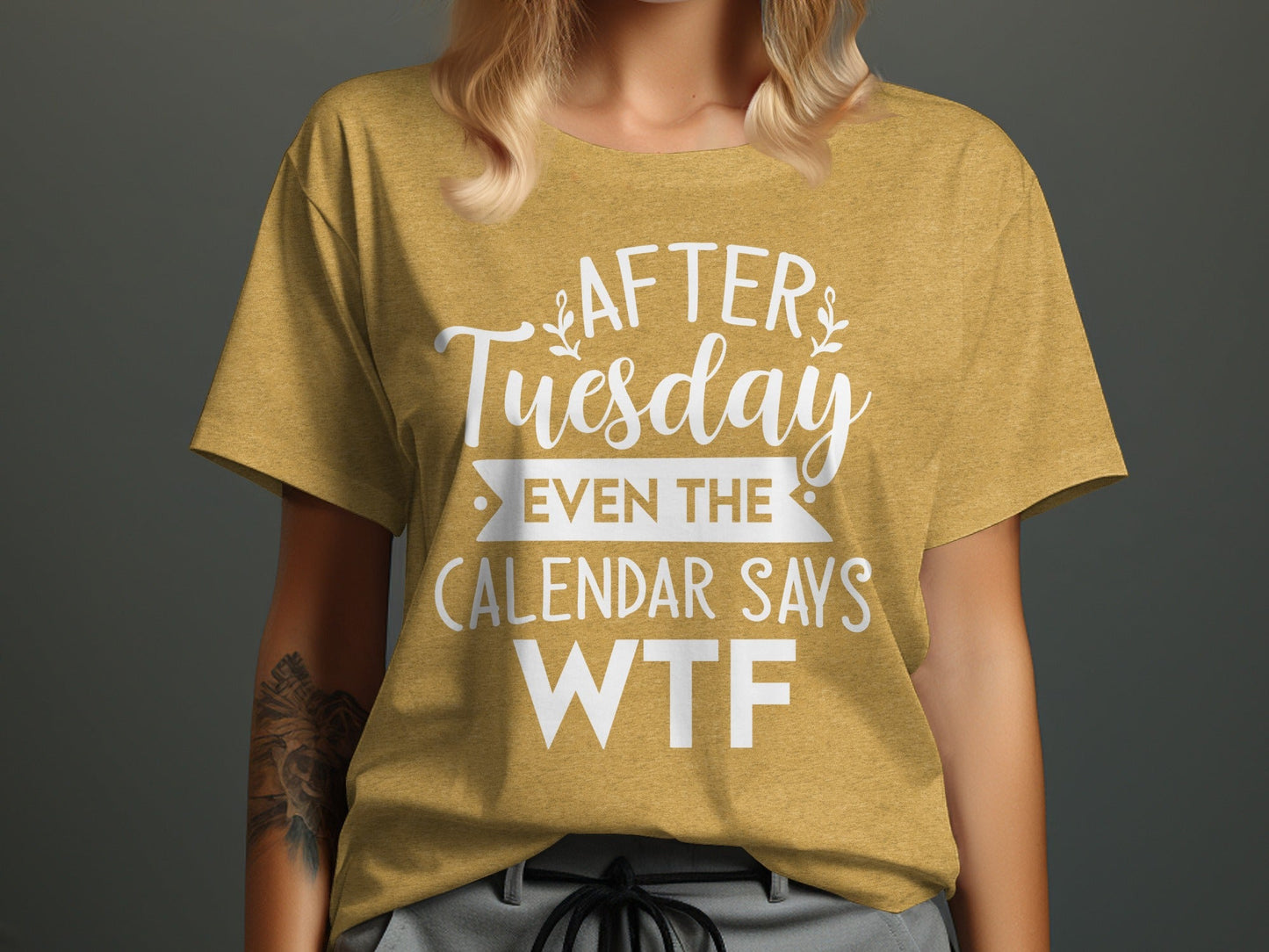 After Tuesday Even the Calendar Says WTF Funny T-Shirt