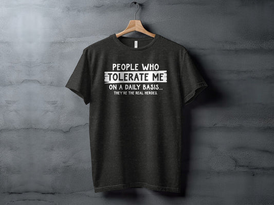 People Who Tolerate Me Funny Heroes Novelty Statement T-Shirt