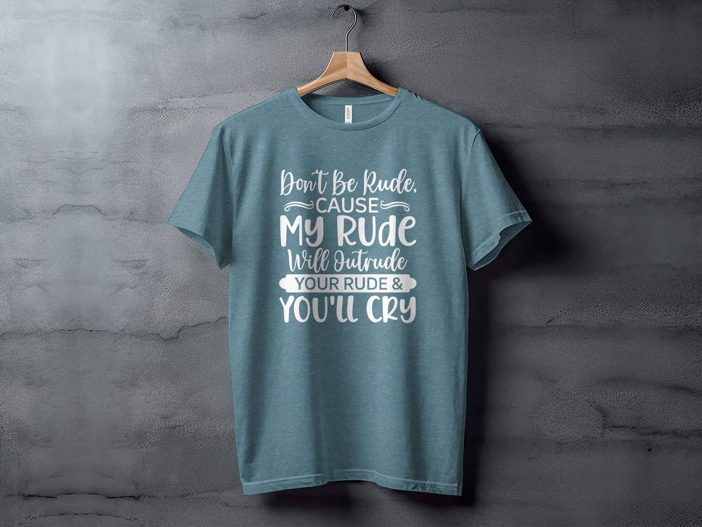 Don't Be Rude My Rude Will Outrude Your Rude T-Shirt