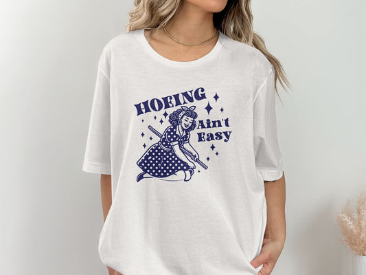 Hoing Ain't Easy Funny Woman Gardening Design T-Shirt