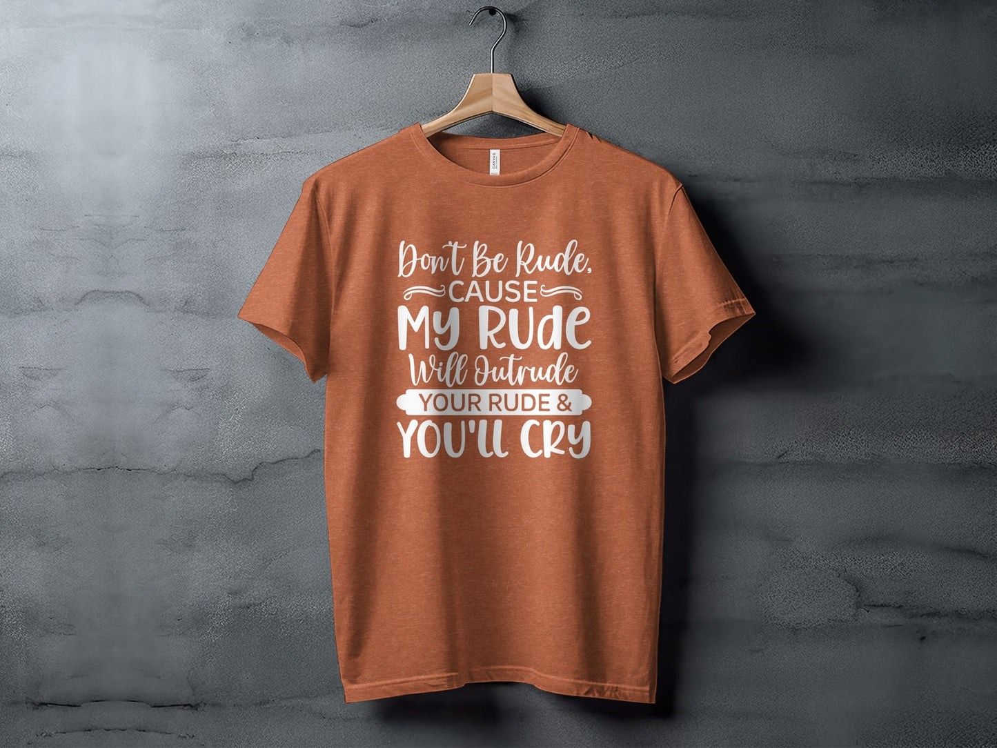 Don't Be Rude My Rude Will Outrude Your Rude T-Shirt