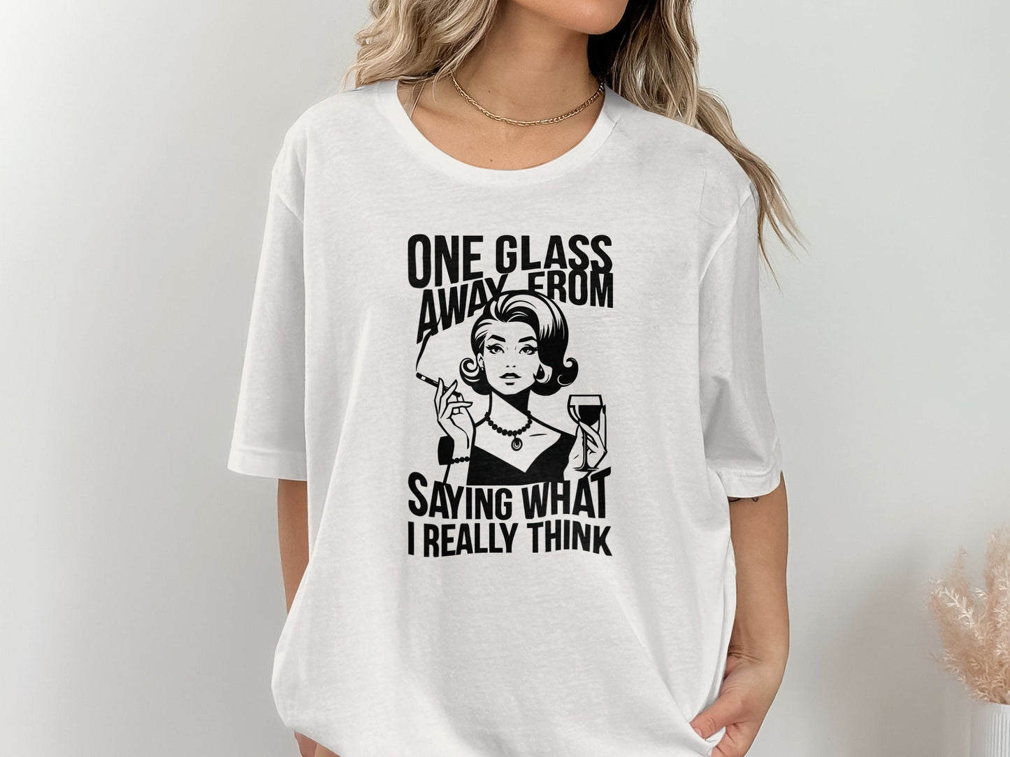 One Glass Away Funny Woman Saying Graphic T-Shirt