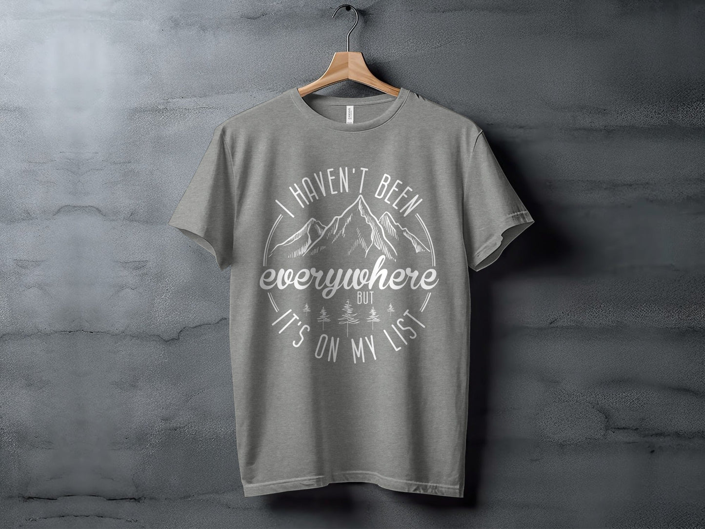Haven't Been Everywhere But It's On My List T-Shirt