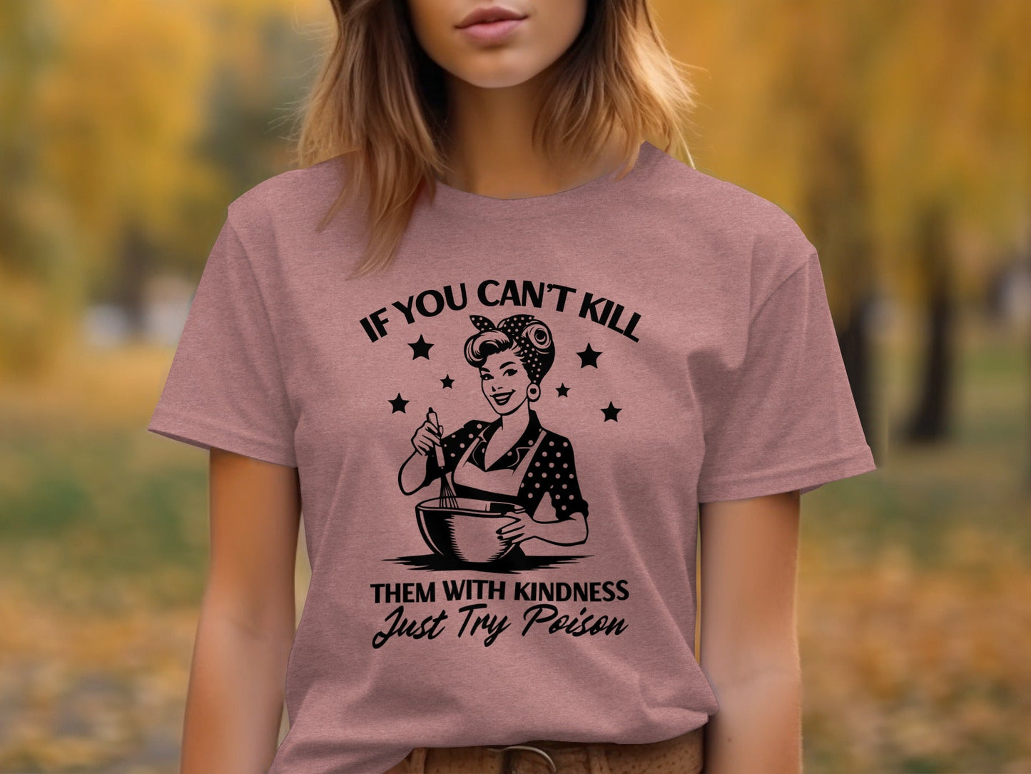 If You Can't Kill Them With Kindness Just Try Poison T-Shirt