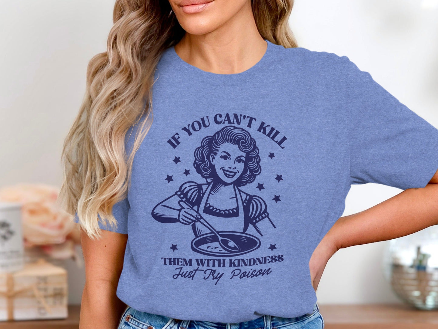 If You Can't Kill Them With Kindness Just Try Poison T-Shirt