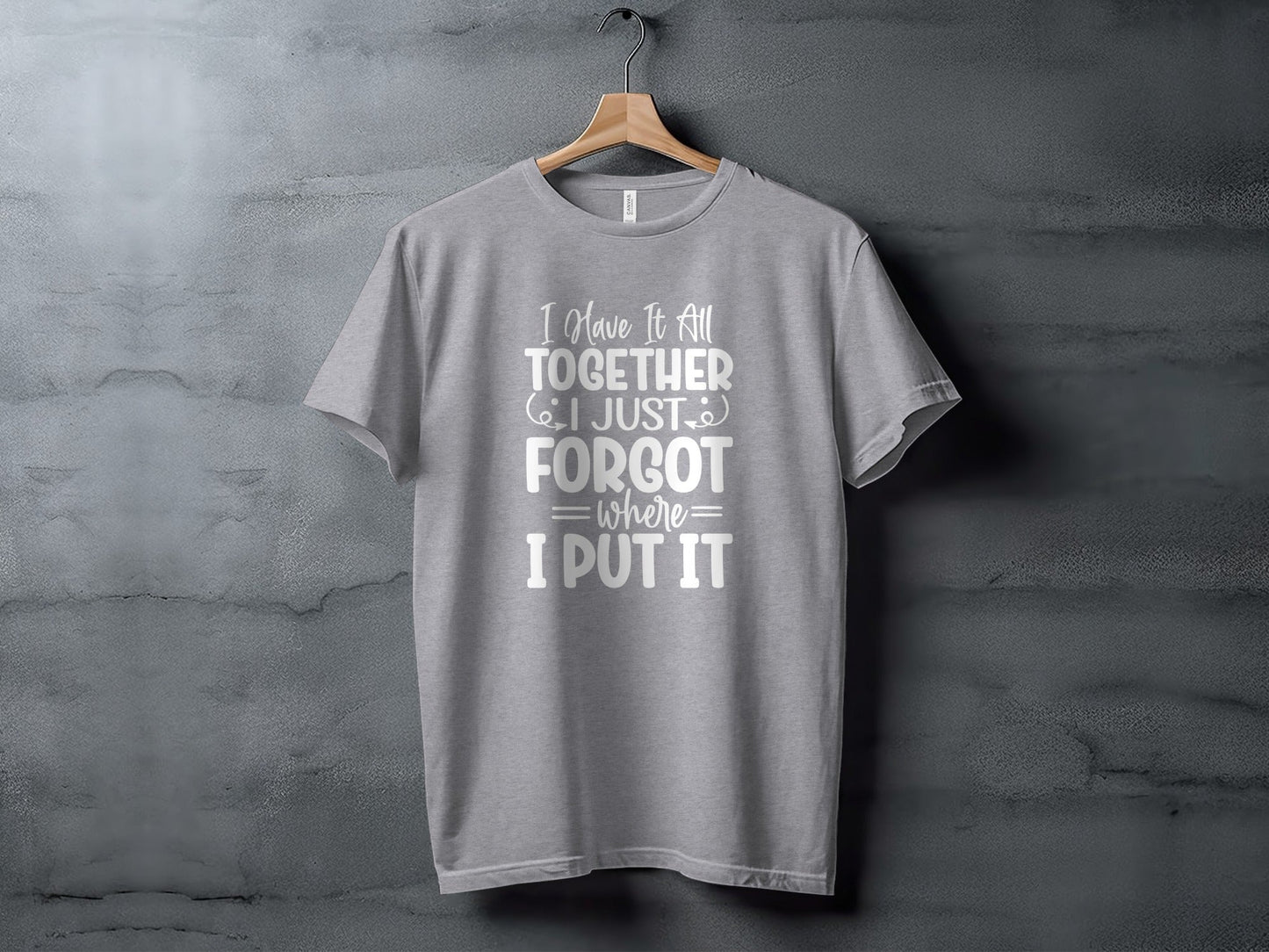 Have It All Together Funny I Forgot Sarcastic T-Shirt