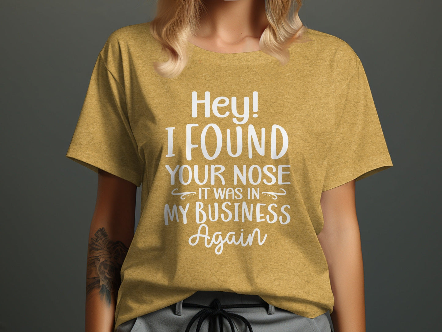 Hey I Found Your Nose In My Business Again Funny T-Shirt