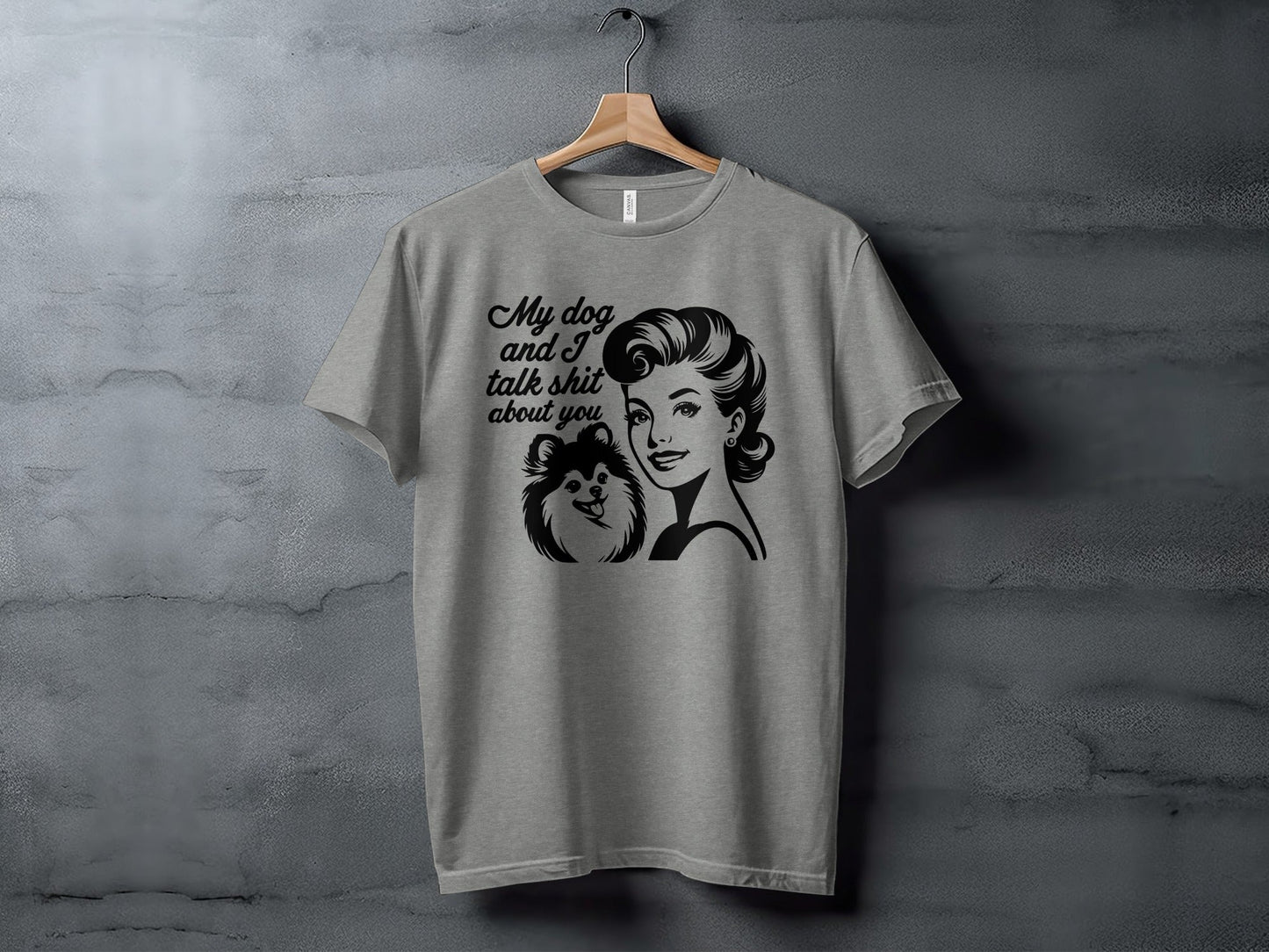 My Dog And I Talk Shit About You Graphic Design T-Shirt