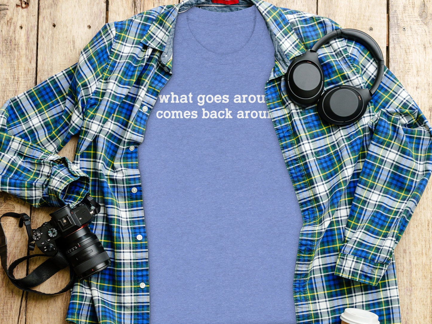 What Goes Around Comes Back Around Quote Design T-Shirt
