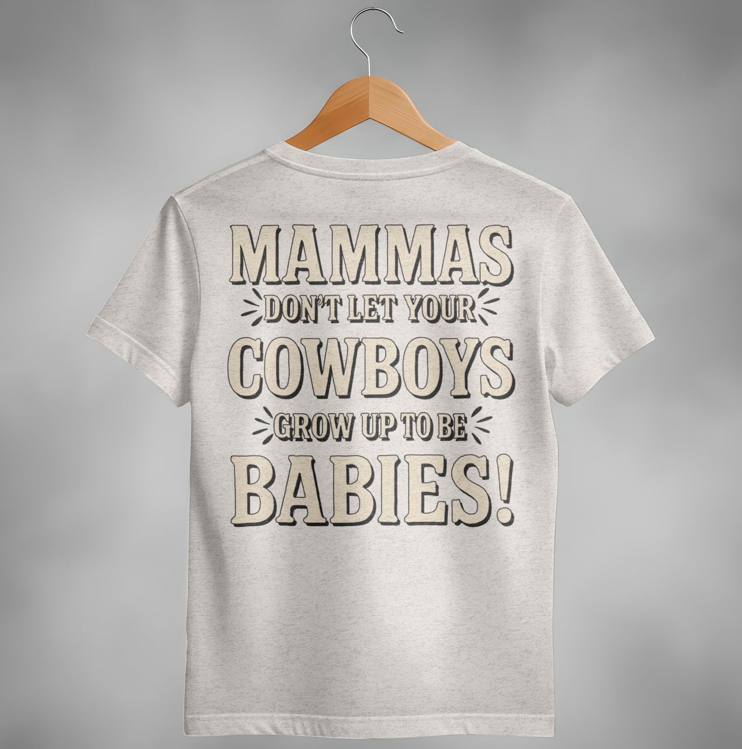 Mammas Don't Let Your Cowboys Grow Up to Be Babies T-Shirt