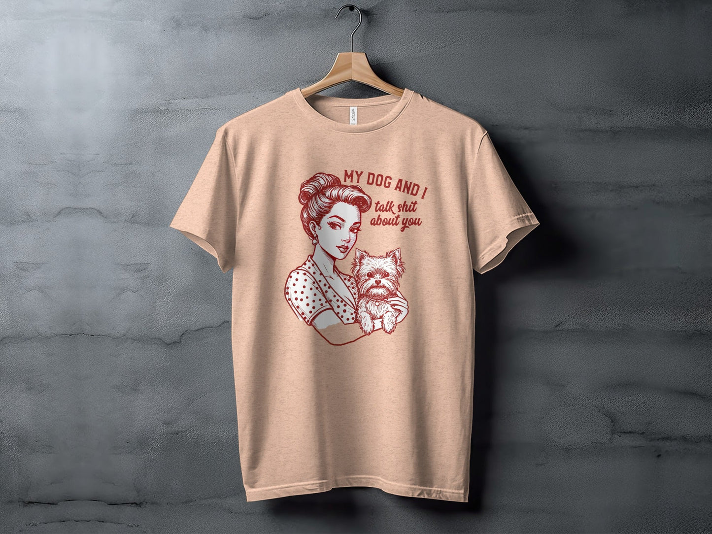 My Dog and I Talk Shit About You Funny Dog Lover T-Shirt