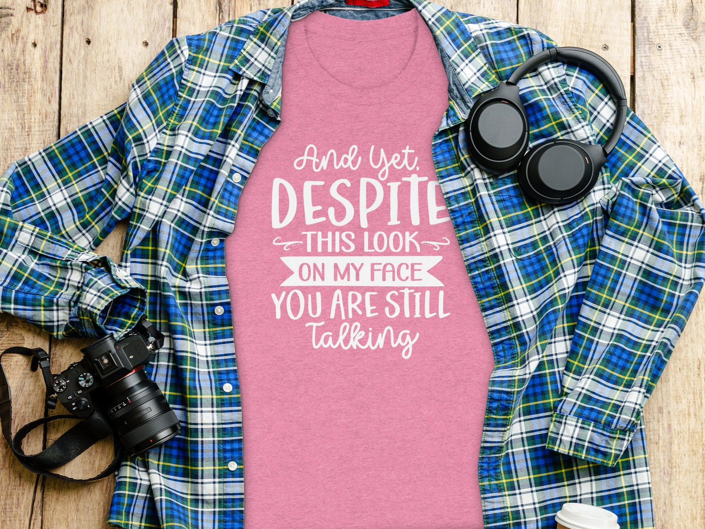 And Yet Despite This Look Still Talking Funny T-Shirt