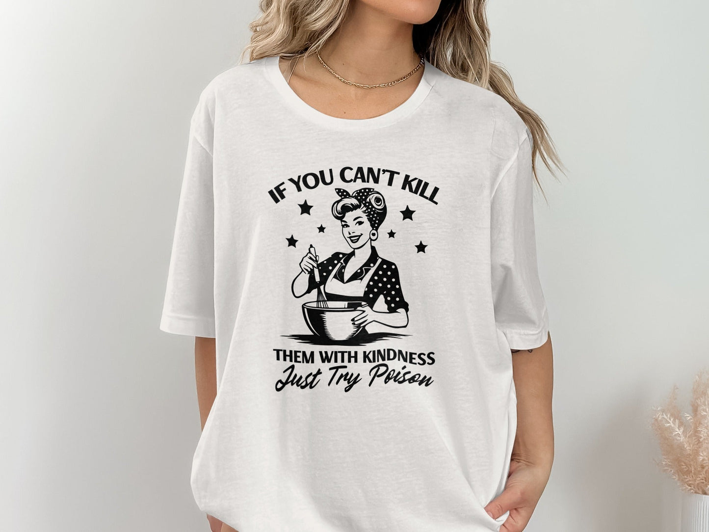 If You Can't Kill Them With Kindness Just Try Poison T-Shirt