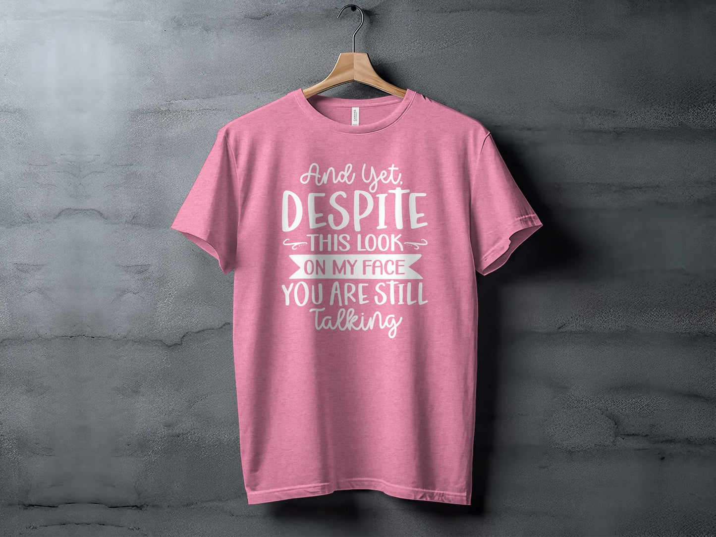 And Yet Despite This Look Still Talking Funny T-Shirt