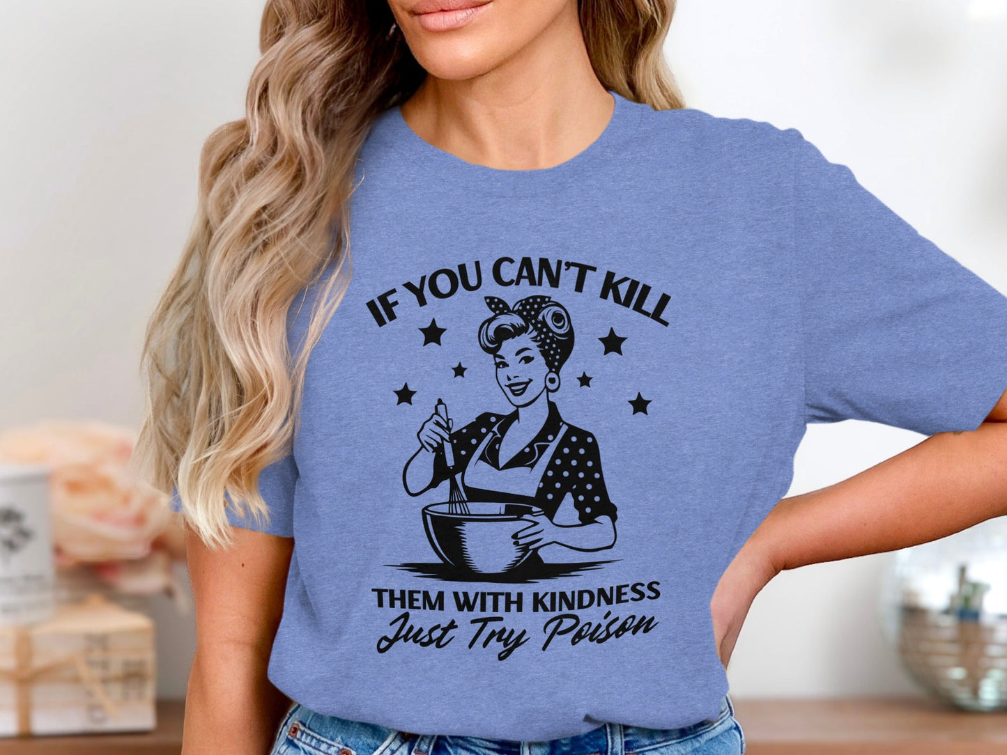 If You Can't Kill Them With Kindness Just Try Poison T-Shirt