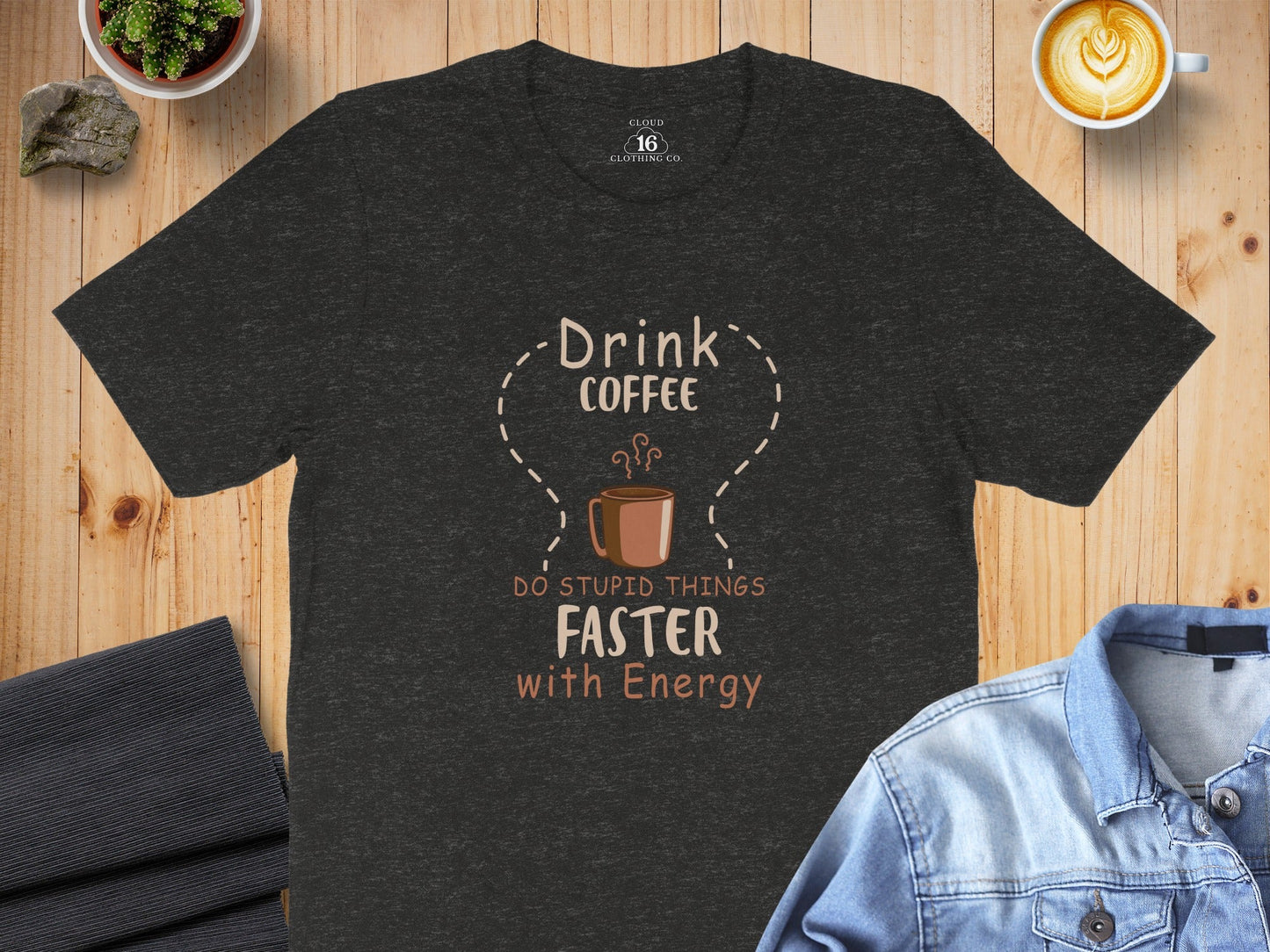 Drink Coffee Do Stupid Things Faster With Energy T-Shirt