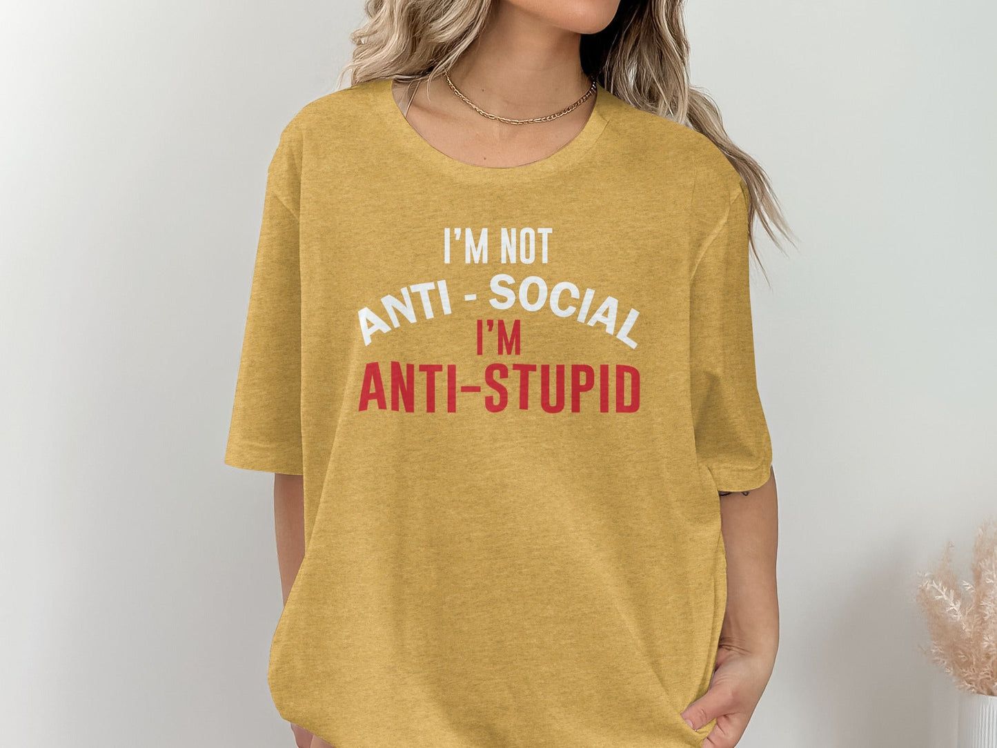 I'm Not Anti Social I'm Anti Stupid Funny Sarcastic T-Shirt