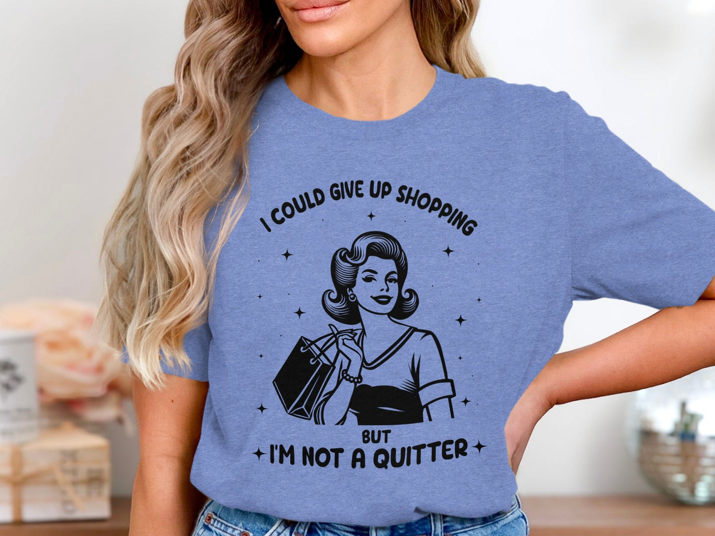 I Could Give Up Shopping But I am Not A Quitter T-Shirt