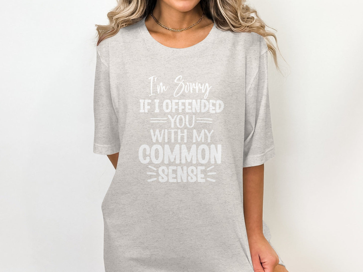I Am Sorry If I Offended You With My Common Sense T-Shirt