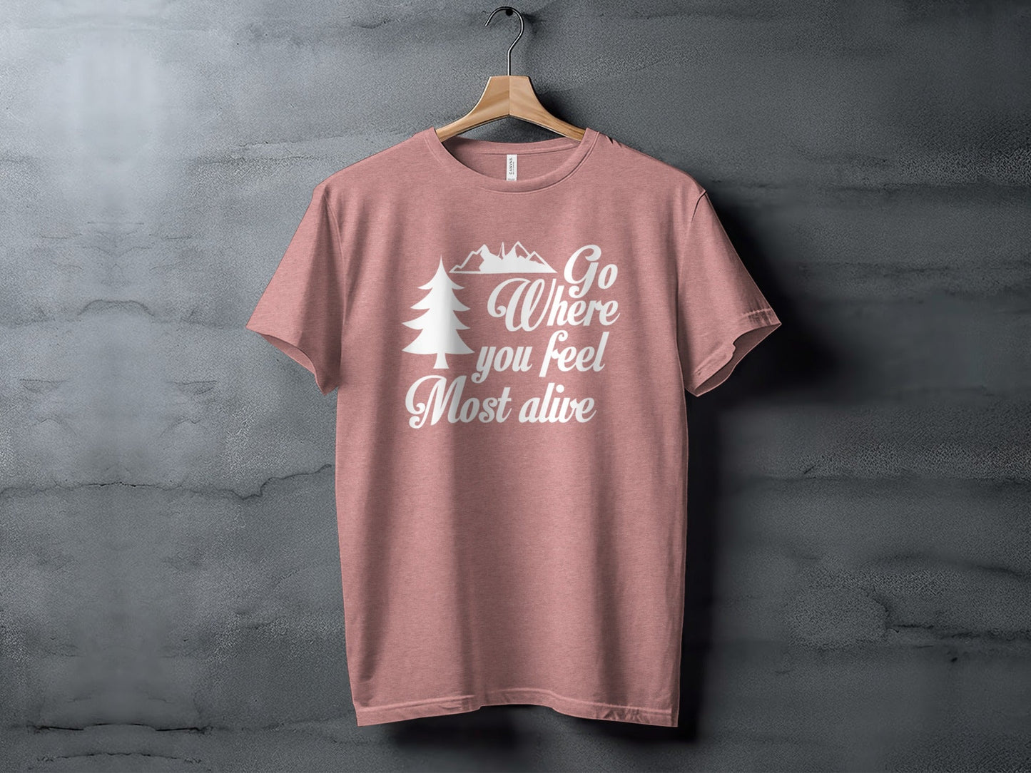 Go Where You Feel Most Alive Outdoors Adventure T-Shirt