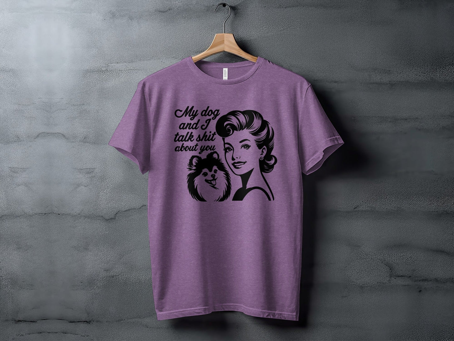 My Dog And I Talk Shit About You Graphic Design T-Shirt