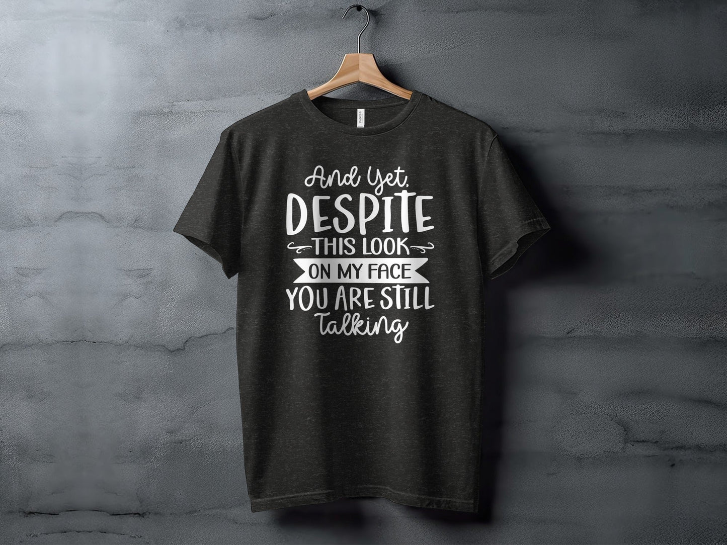 And Yet Despite This Look Still Talking Funny T-Shirt