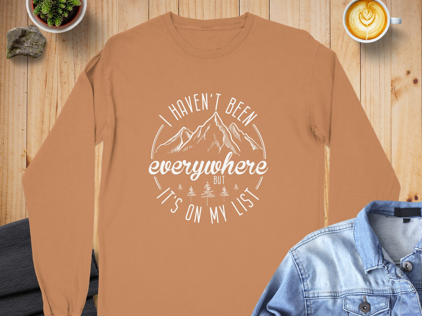 I Haven't Been Everywhere But It's On My List Long Sleeve T-Shirt