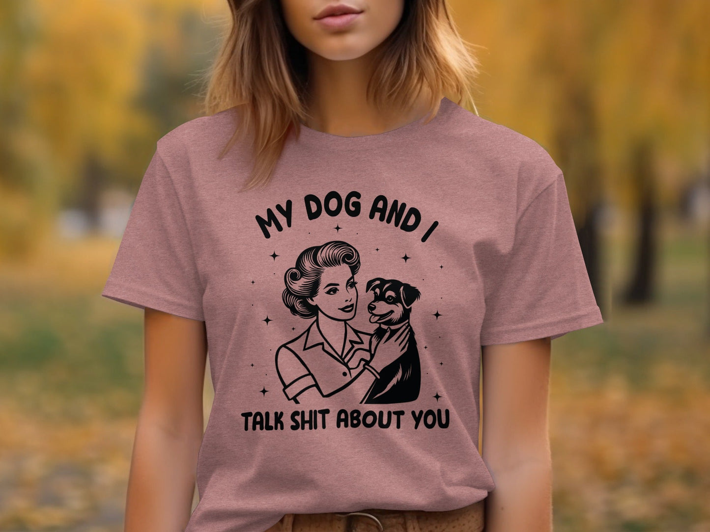 My Dog And I Talk Shit About You Women Graphic T-Shirt