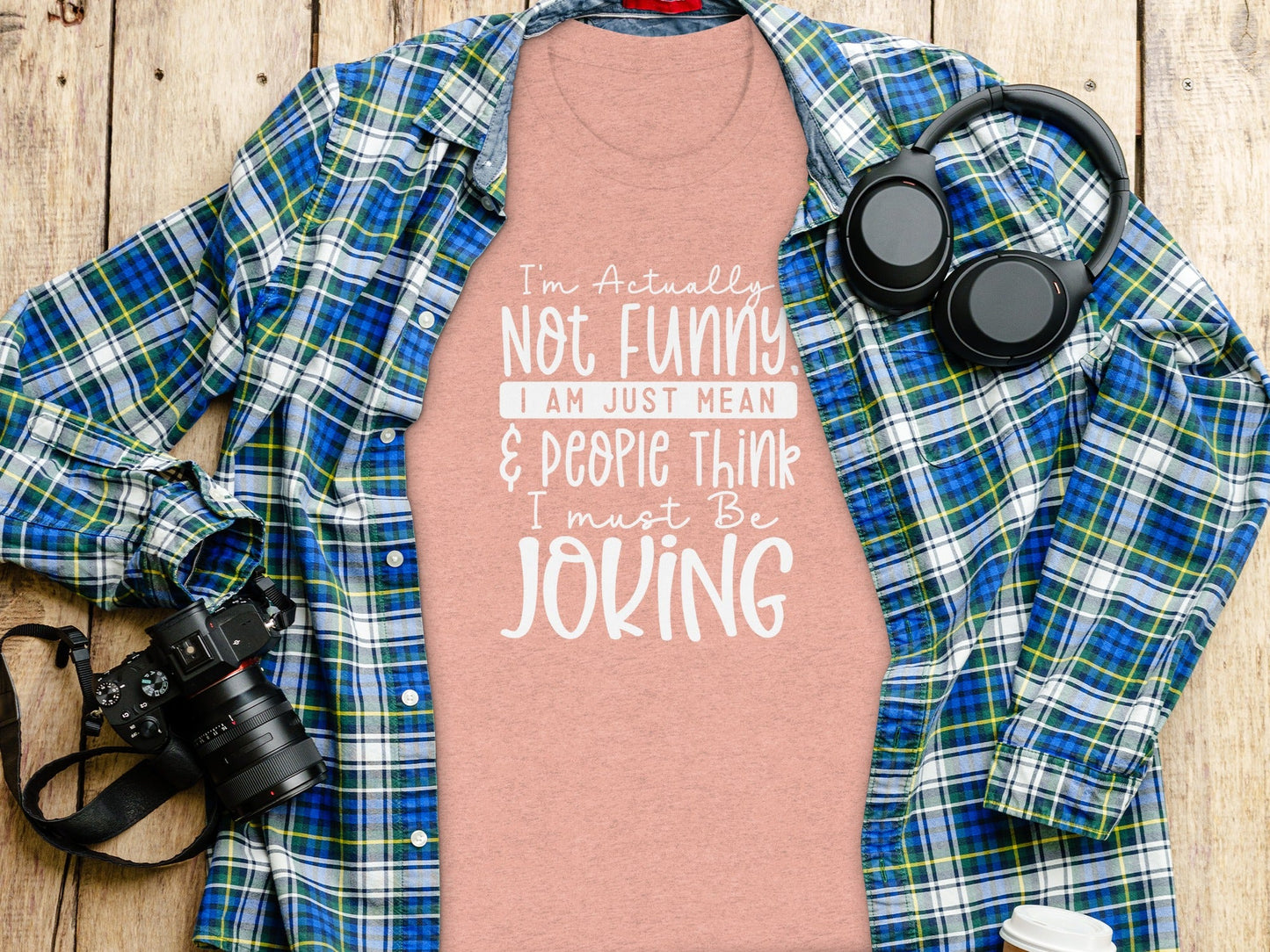 Actually Not Funny Just Mean People Think I Joke T-Shirt