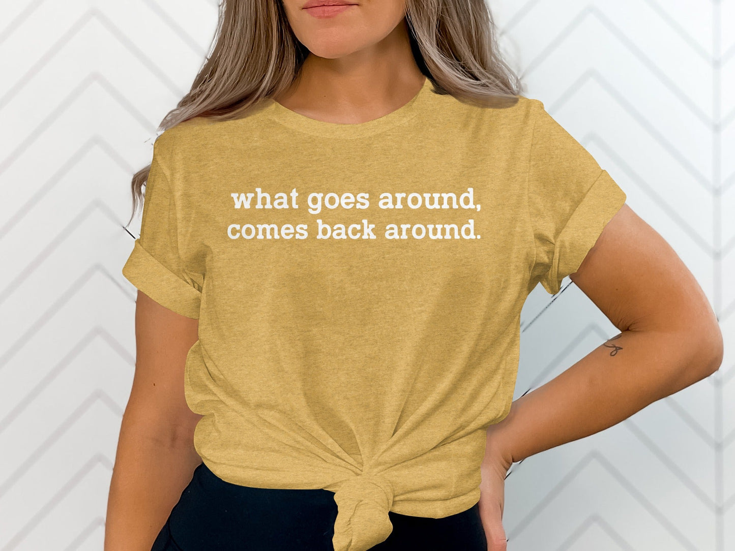 What Goes Around Comes Back Around Quote Design T-Shirt