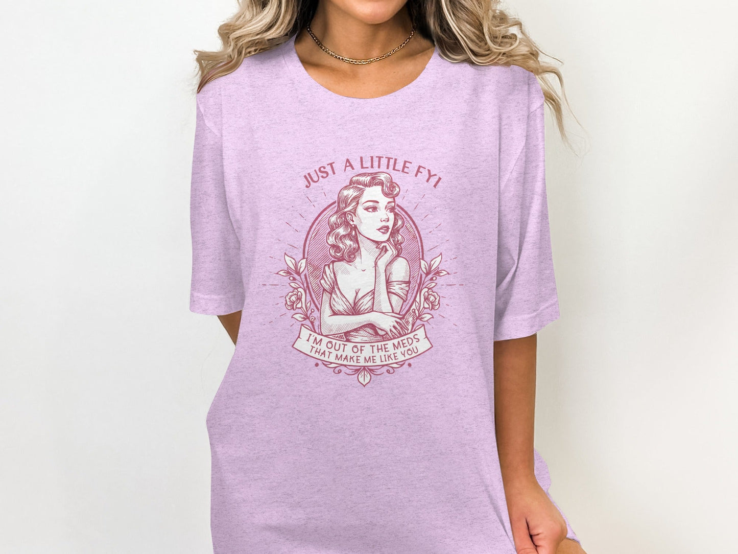 Just A Little FYI Out of Meds Portrait Funny Sarcastic T-Shirt