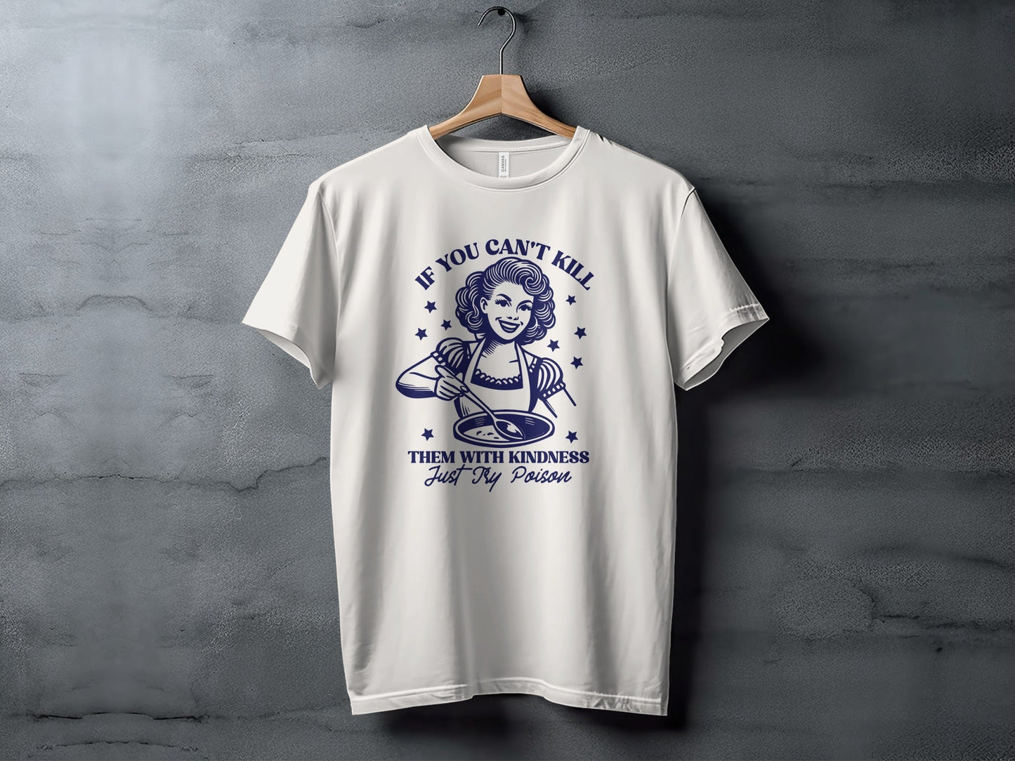 If You Can't Kill Them With Kindness Just Try Poison T-Shirt