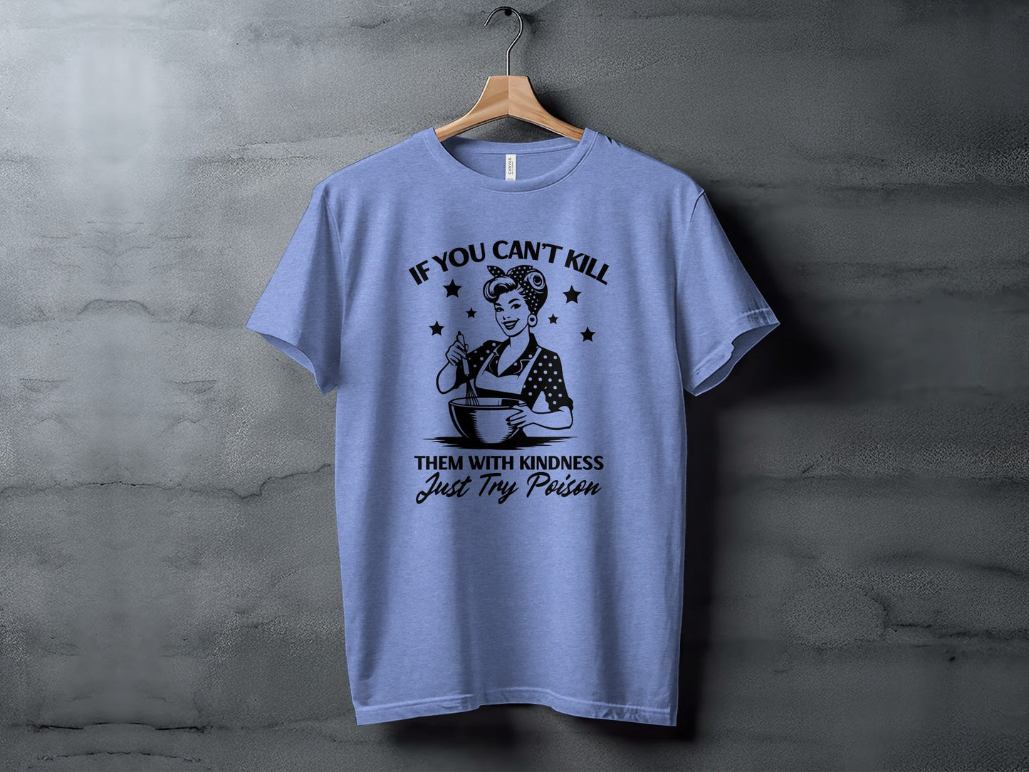 If You Can't Kill Them With Kindness Just Try Poison T-Shirt
