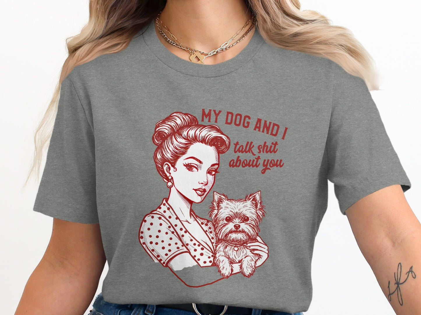 My Dog and I Talk Shit About You Funny Dog Lover T-Shirt