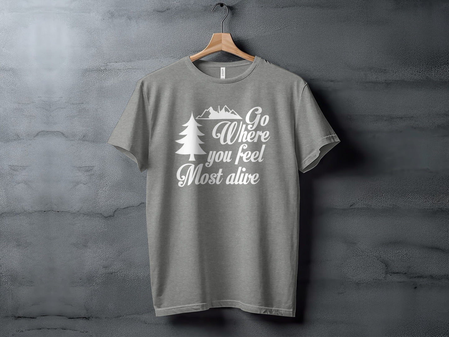 Go Where You Feel Most Alive Outdoors Adventure T-Shirt