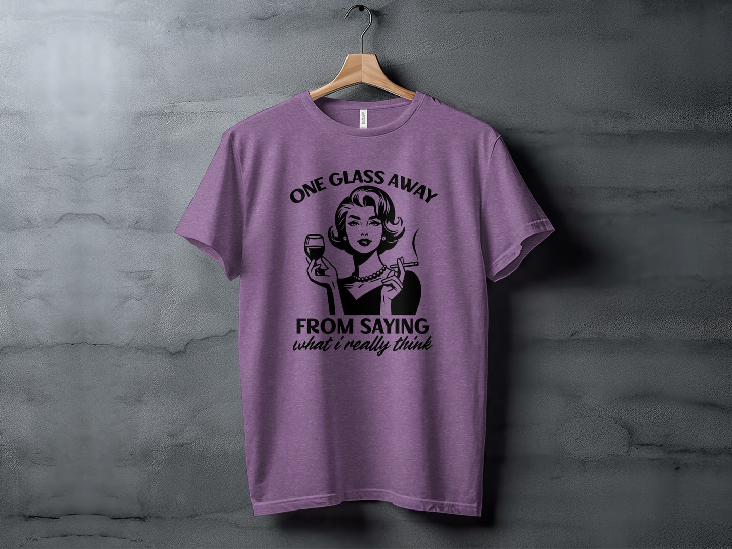 One Glass Away From Saying What I Think Graphic T-Shirt