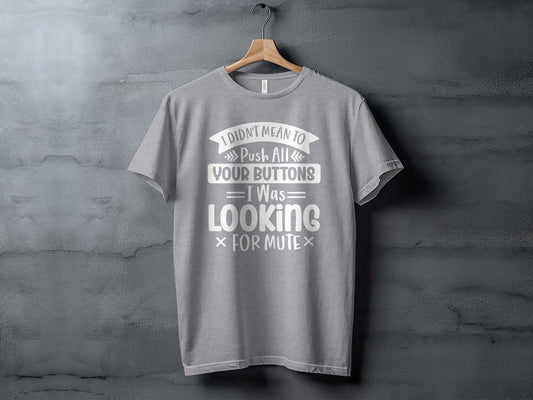 I Didn't Mean to Push All Your Buttons T-Shirt