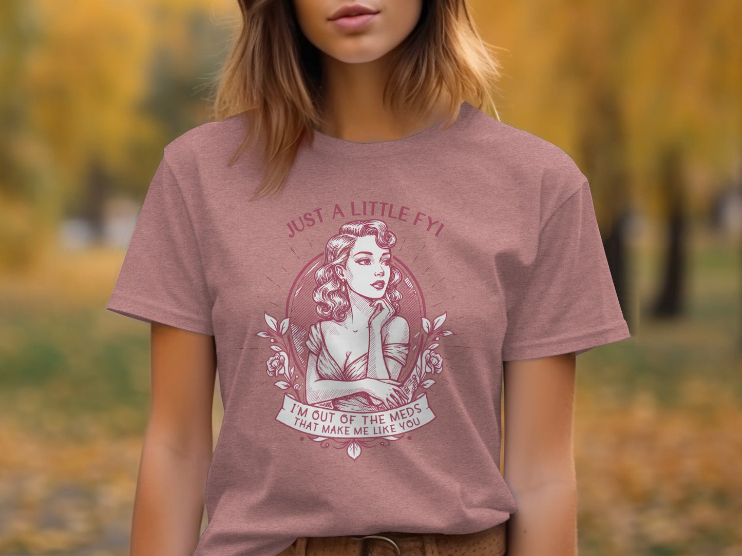 Just A Little FYI Out of Meds Portrait Funny Sarcastic T-Shirt