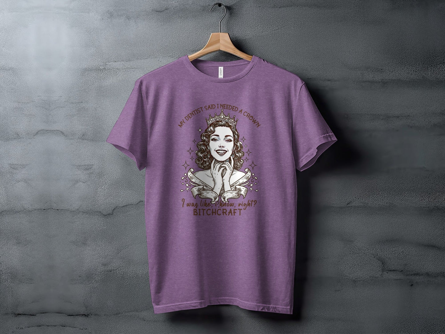My Dentist Said I Needed A Crown Bitchcraft T-Shirt