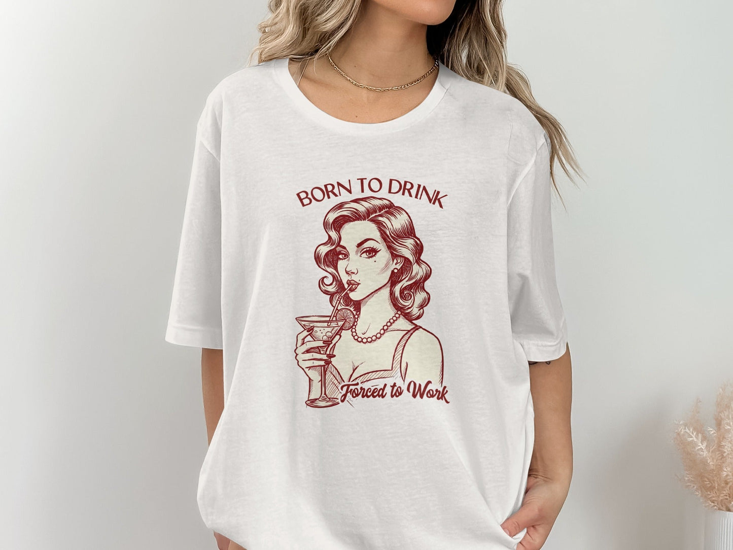 Born To Drink Forced To Work Retro Woman Artwork T-Shirt