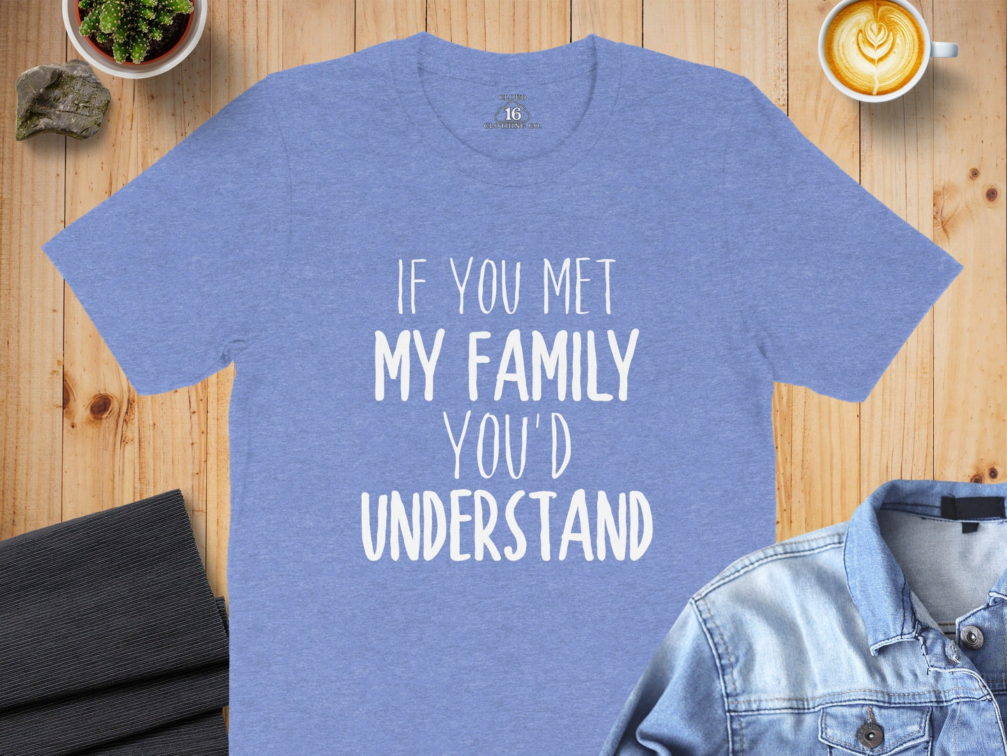 If You Met My Family You Would Understand T-Shirt