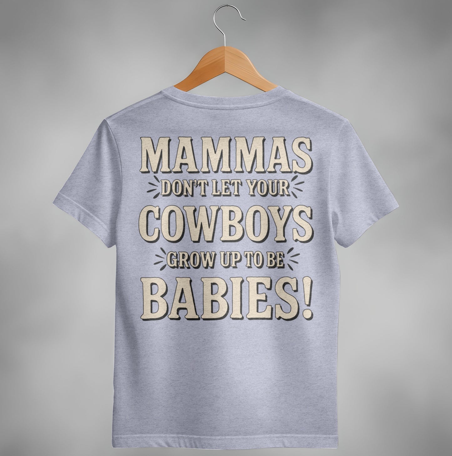 Mammas Don't Let Your Cowboys Grow Up to Be Babies T-Shirt