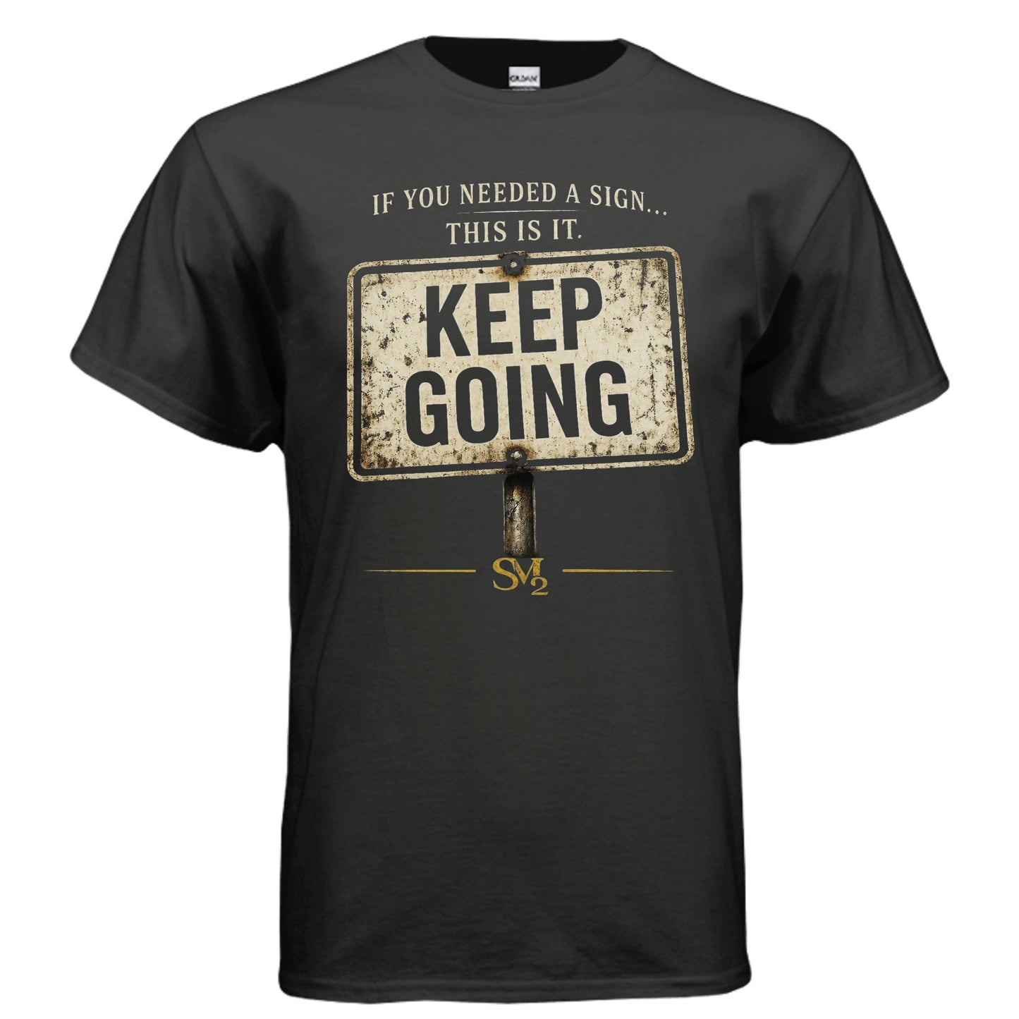 “Keep Going” SM² Motivation Tee – If You Needed a Sign, This Is It